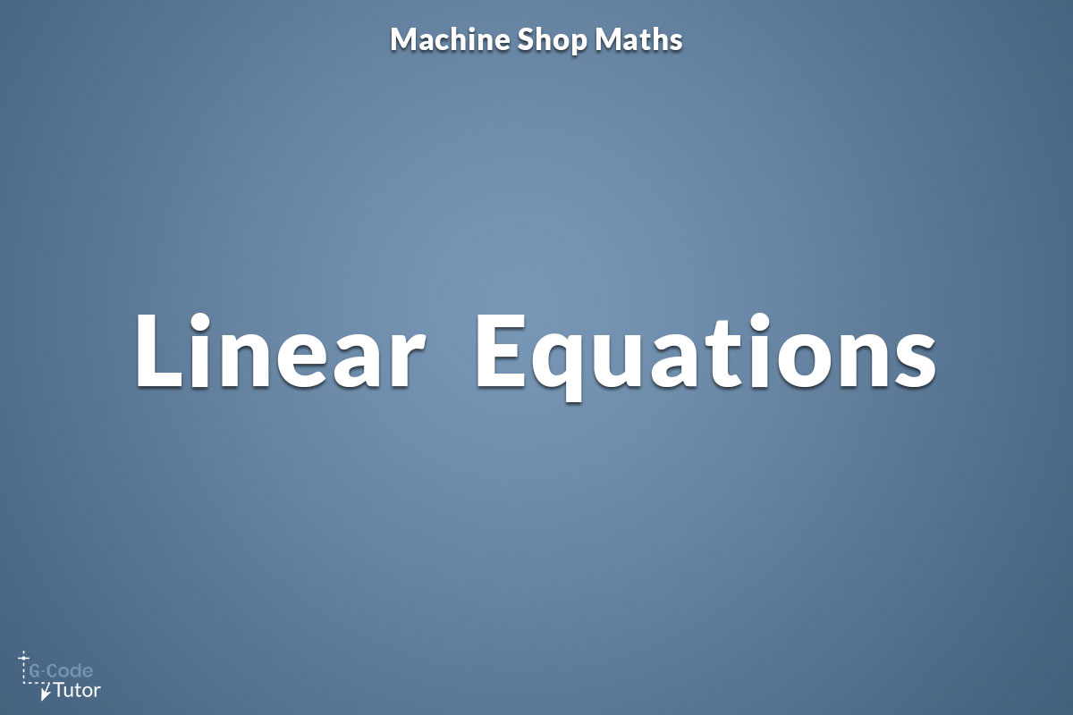 learn how to do linear equations in the machine shop